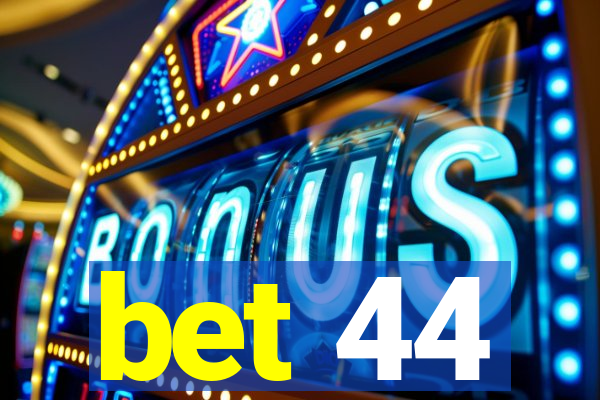 bet 44